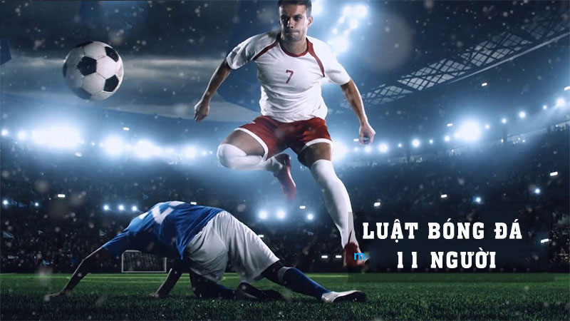 Luật Bóng Đá 11 Người Là Gì? Định Nghĩa Chi Tiết